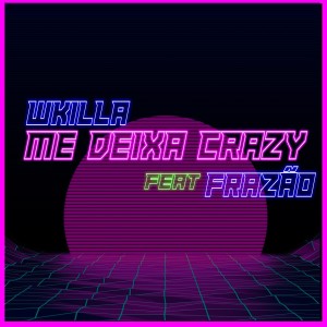 收聽wkilla的Me Deixa Crazy (Explicit)歌詞歌曲