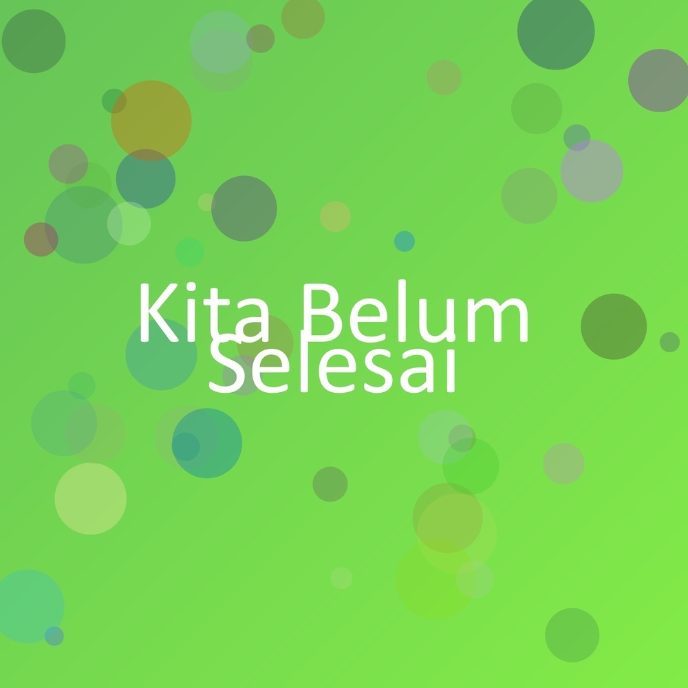 Kita Belum Selesai