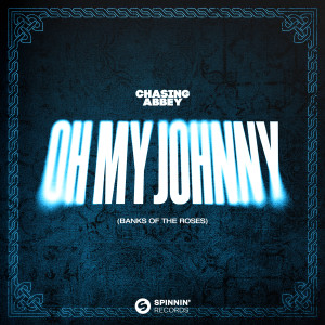 อัลบัม Oh My Johnny (Banks Of The Roses) (Extended Mix) ศิลปิน Chasing Abbey