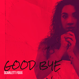 Dengarkan Good Bye lagu dari Scarlett Foxx dengan lirik