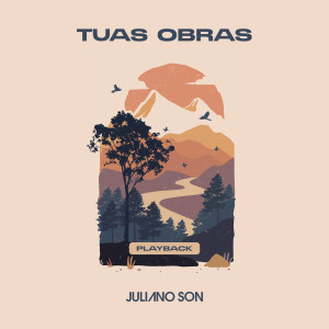 ดาวน์โหลดและฟังเพลง Tuas Obras (Playback) พร้อมเนื้อเพลงจาก Juliano Son