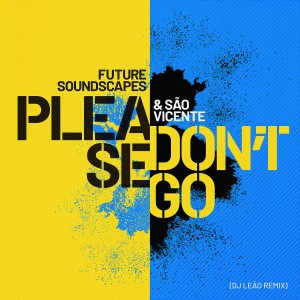 อัลบัม Please Don't Go (DJ Leao Remix) ศิลปิน Sao Vicente