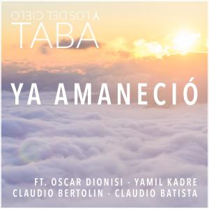 Dengarkan Ya Amaneció(feat. Oscar Dionisi, Yamil Kadre, Claudio Bertolin & Claudio Batista) lagu dari Taba y los del Cielo dengan lirik