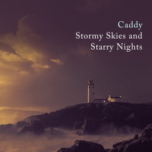 收聽Caddy的Stormy Skies and Starry Nights歌詞歌曲