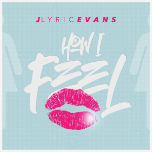 收听JLyric Evans的How I Feel歌词歌曲