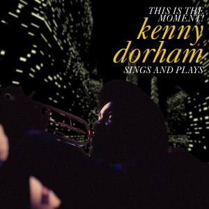 Kenny Dorham的專輯This Is the Moment - Sings and Plays