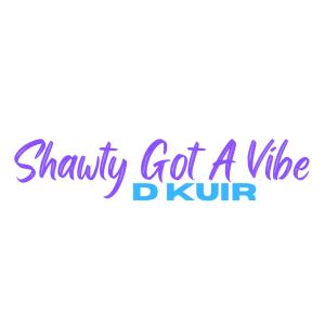 D KUIR的專輯Shawty Got A Vibe