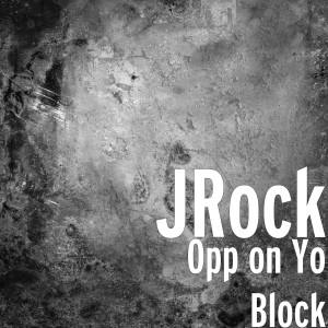 收听Jrock的Opp on Yo Block歌词歌曲