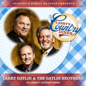 Country's Family Reunion的專輯Larry Gatlin & The Gatlin Brothers at Larry’s Country Diner (Live / Vol. 1)