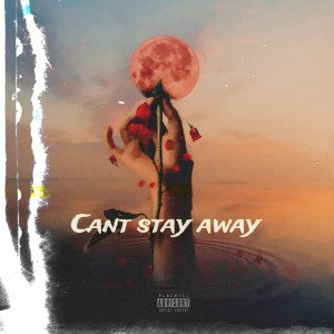 Listen to Can’t Stay Away (Explicit) song with lyrics from Dema
