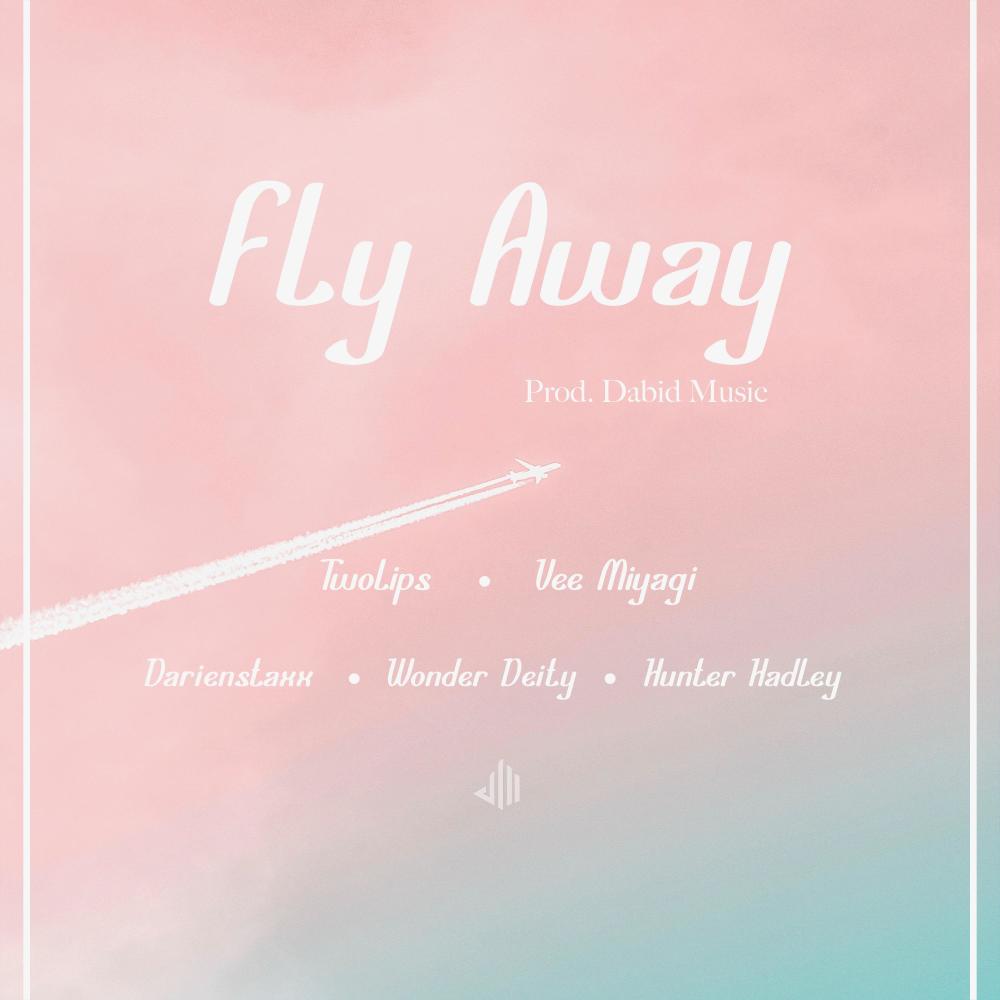 Fly Away (feat. TwoLips, Vee Miyagi, darienstaxx, Hunter Hadley, Wonder Deity & Dabid Music)