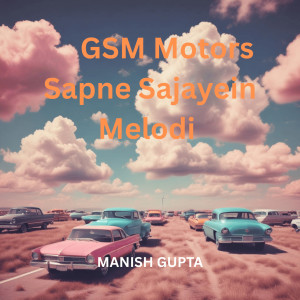Listen to Gsm Motors Sapne Sajayein Melodi song with lyrics from Manish Gupta