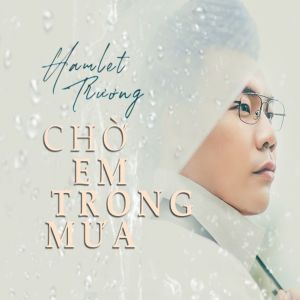 Album Chờ Em Trong Mưa from Hamlet Trương