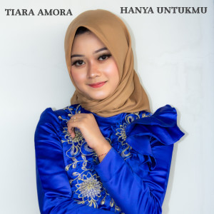 Dengarkan lagu Hanya Untukmu nyanyian Tiara Amora dengan lirik