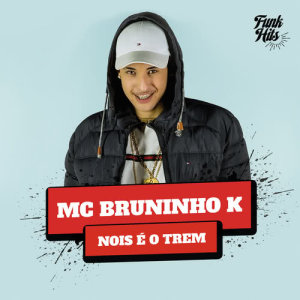 收聽MC Bruninho K的Nóis É O Trem (Explicit)歌詞歌曲