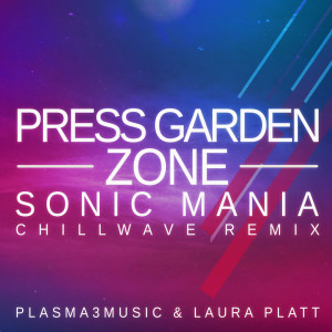 Listen to Press Garden Zone (from "Sonic Mania") (Chillwave Remix) song with lyrics from Laura Platt