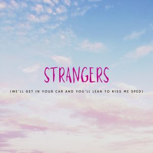 ดาวน์โหลดและฟังเพลง Strangers (We'll Get in Your Car and You'll Lean to Kiss Me Sped) พร้อมเนื้อเพลงจาก Sped Up Guys
