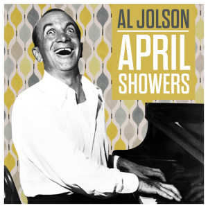 ดาวน์โหลดและฟังเพลง April Showers พร้อมเนื้อเพลงจาก Al Jolson