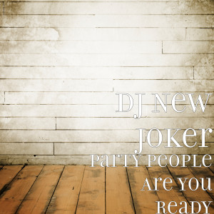 收聽DJ New Joker的Party People Are You Ready歌詞歌曲