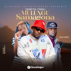 ดาวน์โหลดและฟังเพลง Mulungu Samagona (feat. Chile Breezy & Ray Dee) พร้อมเนื้อเพลงจาก Drifta Trek