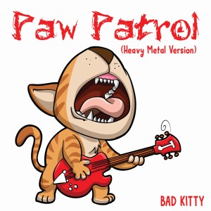 Bad Kitty的專輯Paw Patrol (Heavy Metal Version)