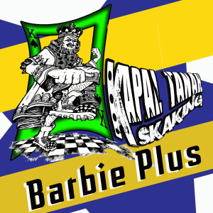 KAPAL TANAH sKaKinG的专辑Barbie Plus (Ska Vesion) (Explicit)