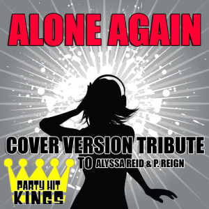 Party Hit Kings的專輯Alone Again (Cover Version Tribute to Alyssa Reid & P. Reign)