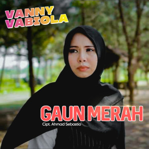 收听Vanny Vabiola的Gaun Merah歌词歌曲
