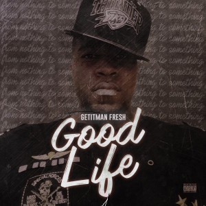Album Good Life (Explicit) from Getitman fresh