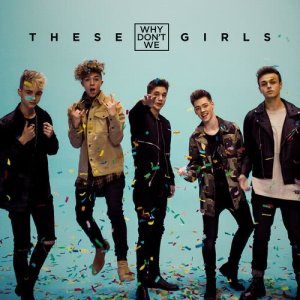ดาวน์โหลดและฟังเพลง These Girls พร้อมเนื้อเพลงจาก Why Don't We