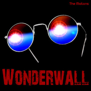 ดาวน์โหลดและฟังเพลง Wonderwall พร้อมเนื้อเพลงจาก The Matons