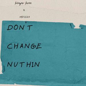 Don't Change Nuthin (feat. Mozzy) [Explicit]