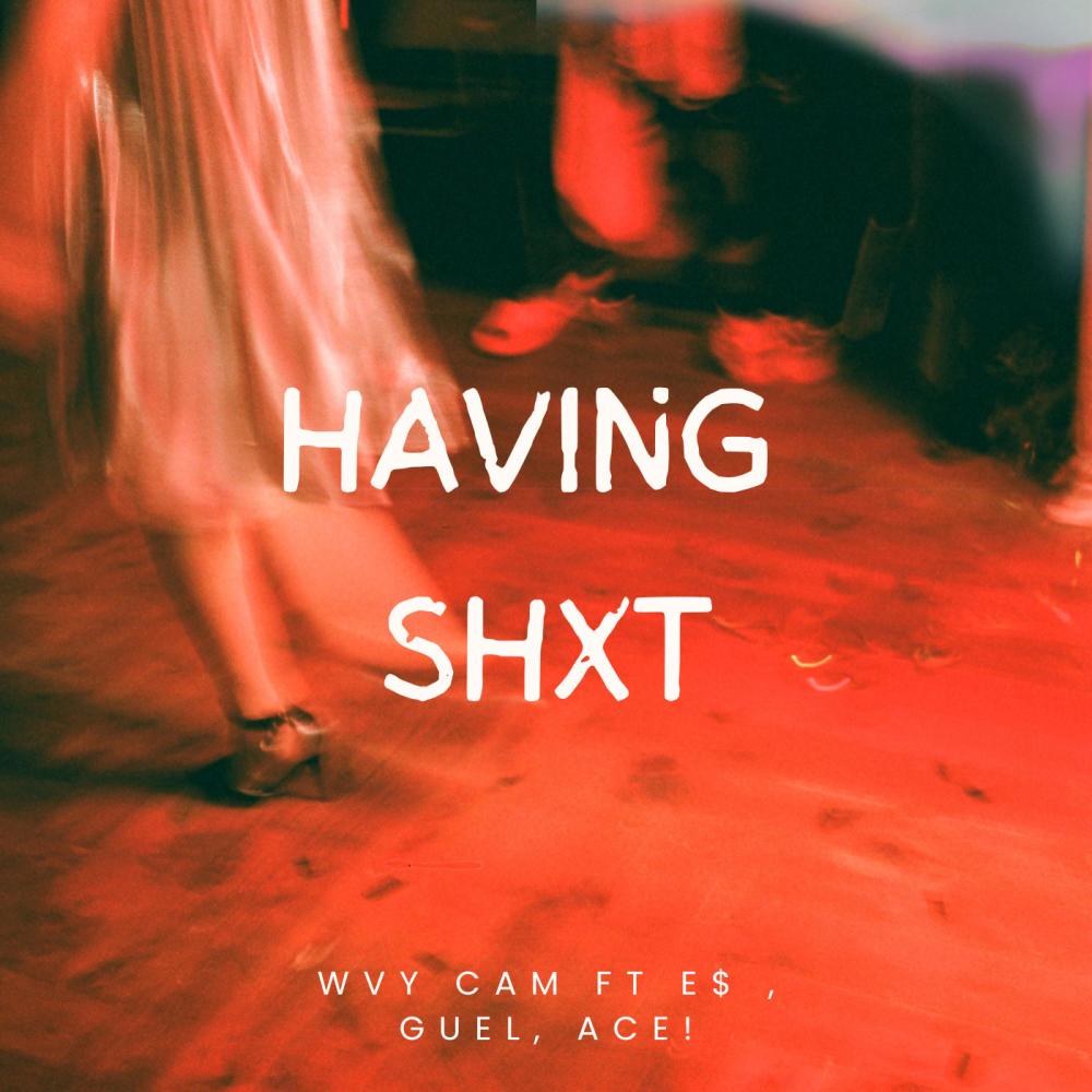 Having Shxt (feat. E$, Guel & Ace!) (Explicit)