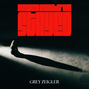 ดาวน์โหลดและฟังเพลง Never Could've Stayed พร้อมเนื้อเพลงจาก Grey Zeigler