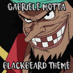Listen to Blackbeard Theme (From "One Piece") song with lyrics from Gabriele Motta
