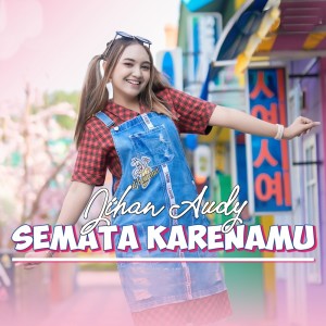 ดาวน์โหลดและฟังเพลง Semata Karenamu พร้อมเนื้อเพลงจาก Jihan Audy
