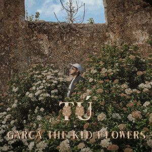 Garca  The Kid Flowers的专辑Tú