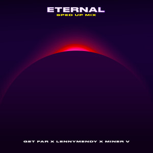 收聽Get Far的Eternal (Sped Up Mix)歌詞歌曲