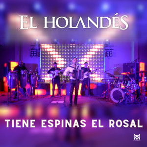 Dengarkan lagu Tiene Espinas El Rosal (En Vivo) nyanyian El Holandés dengan lirik