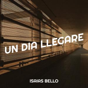 收聽Isaias Bello的Un Dia Llegare歌詞歌曲