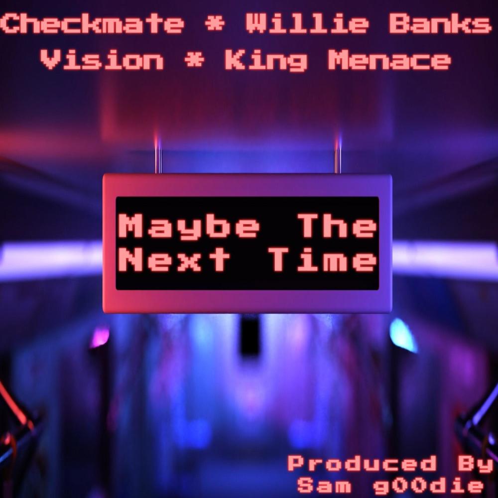 Maybe The Next Time (feat. Checkmate, Willie Banks, Vision & King Menace) (Explicit)