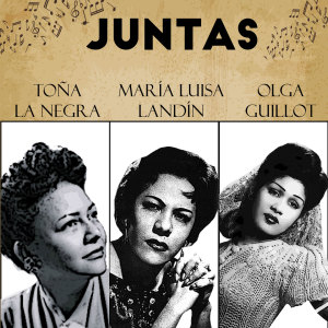 Juntas Toña la Negra-Maria Luisa Landin-Olga Guillot dari Toña La Negra