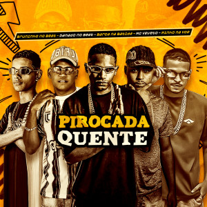 Listen to Pirocada Quente (Explicit) song with lyrics from Barca Na Batida