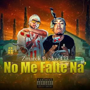 El zmarck Gzn的專輯No Me Falte Na' (feat. Ziko 473) [Explicit]