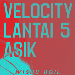 Listen to Velocity Lantai 5 Asik song with lyrics from Wisnu Ugil
