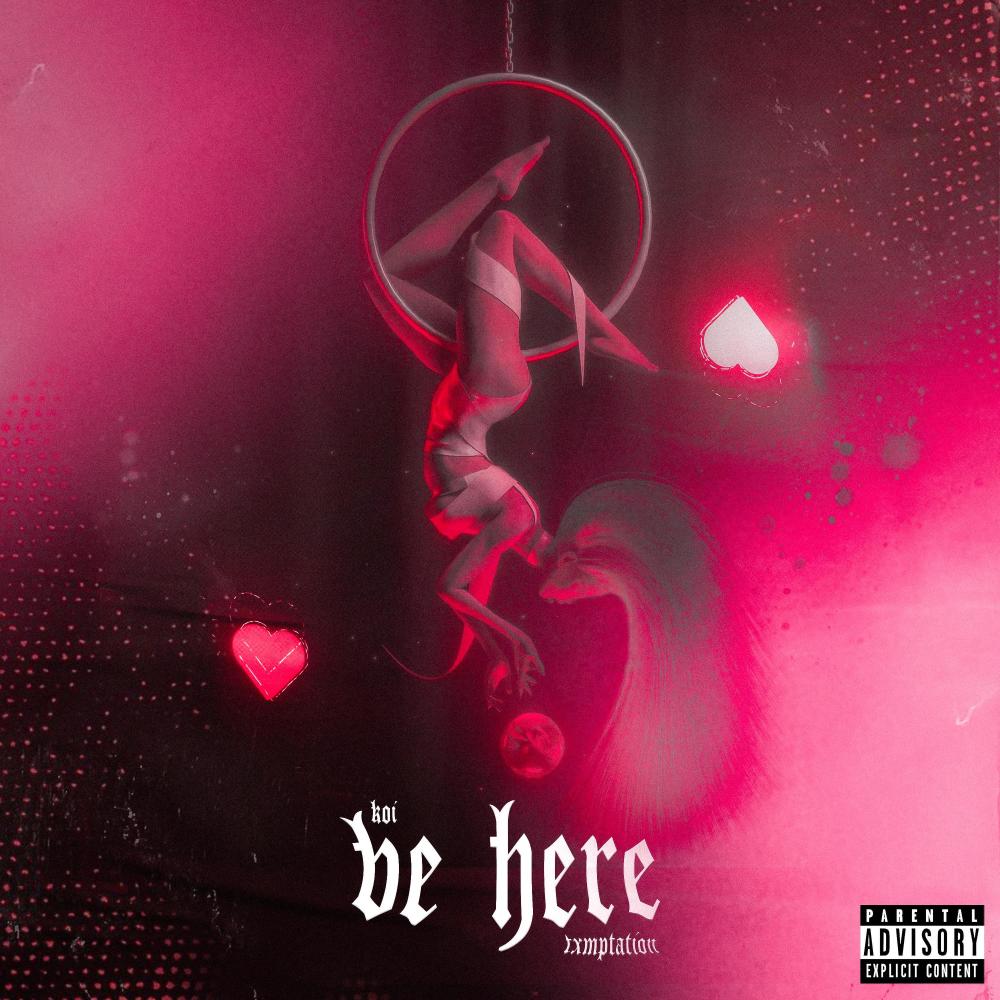 Be Here (feat. Koi) (Explicit)