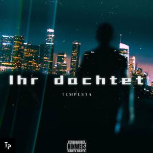 อัลบัม Ihr dachtet (Explicit) ศิลปิน Tempesta