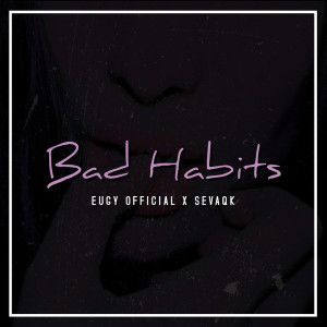 ดาวน์โหลดและฟังเพลง Bad Habits พร้อมเนื้อเพลงจาก Eugy