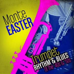 อัลบัม Trumpet Rhythm & Blues Of The ‘40s & ‘50s ศิลปิน Monte Easter