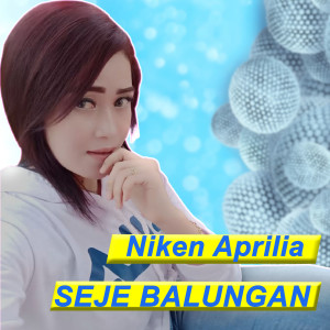 Listen to Seje Balungan song with lyrics from Niken Aprilia